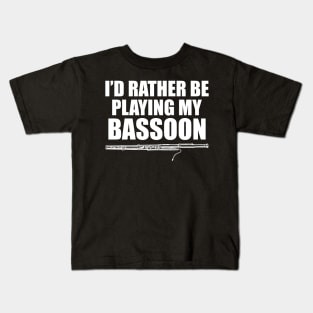 Bassoon Player - I'd rather be playing bassoon w Kids T-Shirt